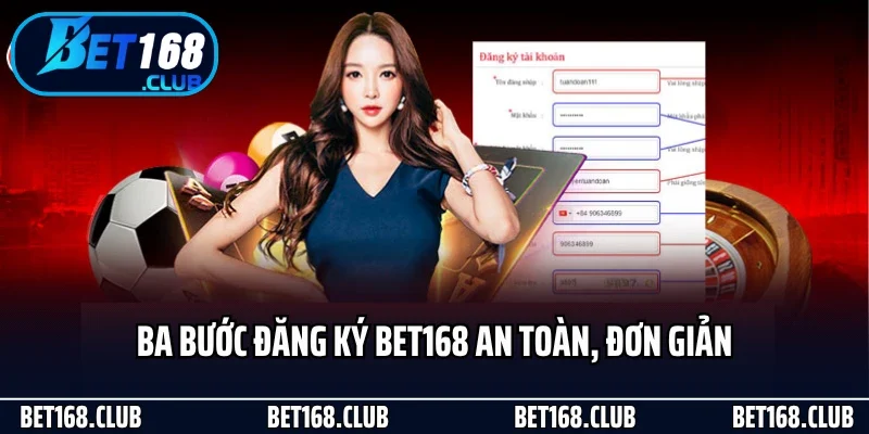 Đăng Ký Bet168 - Thao Tác Mở Khóa Thế Giới Giải Trí Hot 2025 1 Ba bước đăng ký Bet168 an toàn, đơn giản