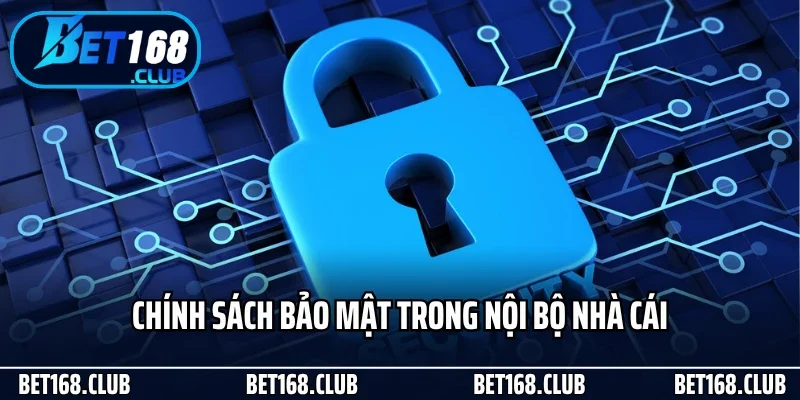 Chính Sách Bảo Mật 3 Chính sách bảo mật trong nội bộ nhà cái