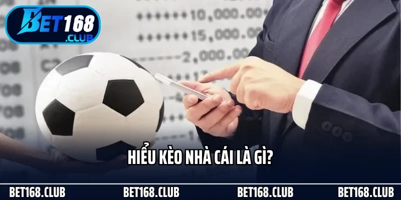 Kèo Nhà Cái Là Gì Và Lý Do Khiến Nó Quan Trọng Tại Bet168 2 Hiểu kèo nhà cái là gì?
