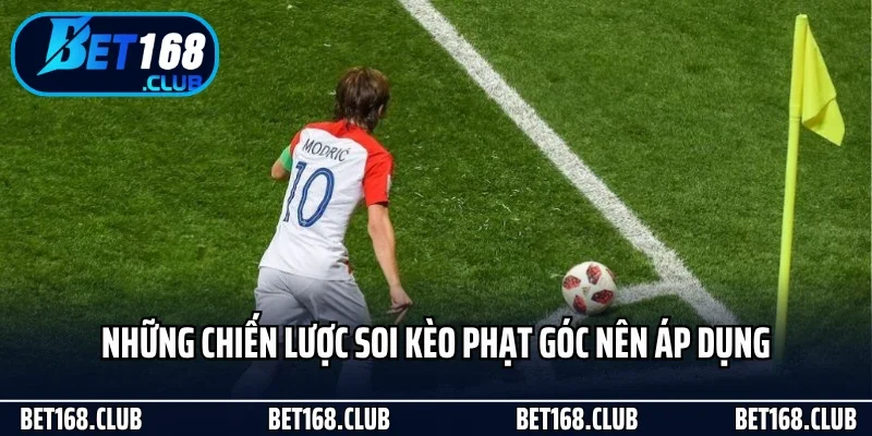 Kèo Phạt Góc - Lựa Chọn Cá Cược Thông Minh Tại Bet168 3 Những chiến lược soi kèo phạt góc nên áp dụng
