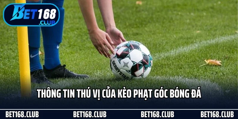 Kèo Phạt Góc - Lựa Chọn Cá Cược Thông Minh Tại Bet168 2 Thông tin thú vị của kèo phạt góc bóng đá
